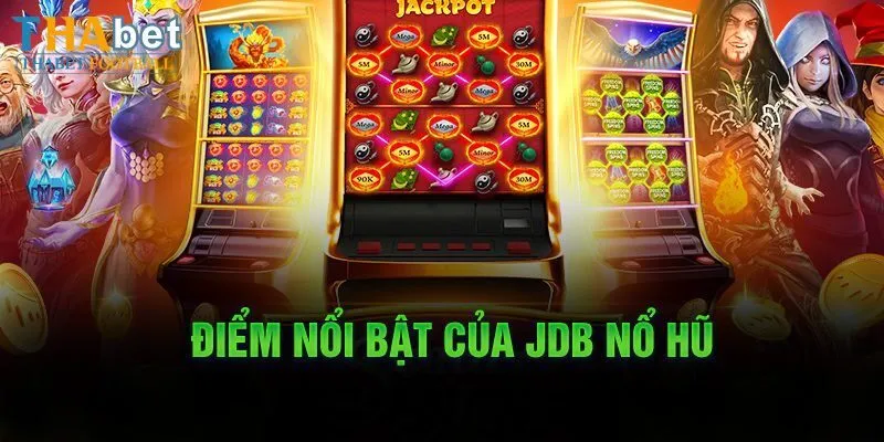 Những ưu điểm nổi bật của sảnh JDB Điện Tử