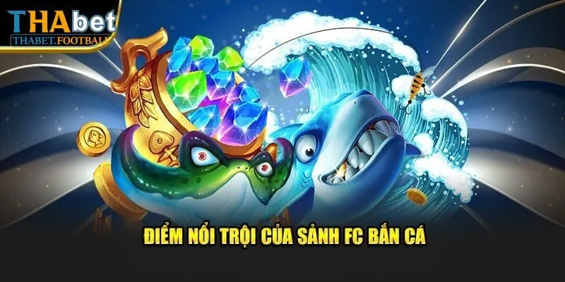 Đánh giá những ưu điểm nổi bật của FC Bắn cá