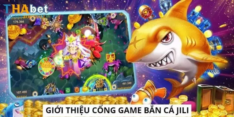 Bắn Cá Jili - Trải Nghiệm Săn Thưởng Cực Khủng Tại Thabet