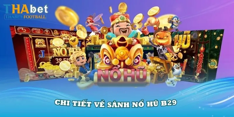 Nổ Hũ B29 - Game Slot Đẳng Cấp Nhất Tại Thabet